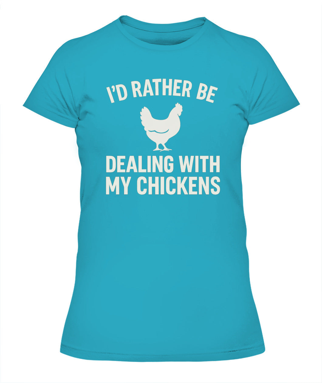 I'd Rather Be Dealing With My Chickens Tee