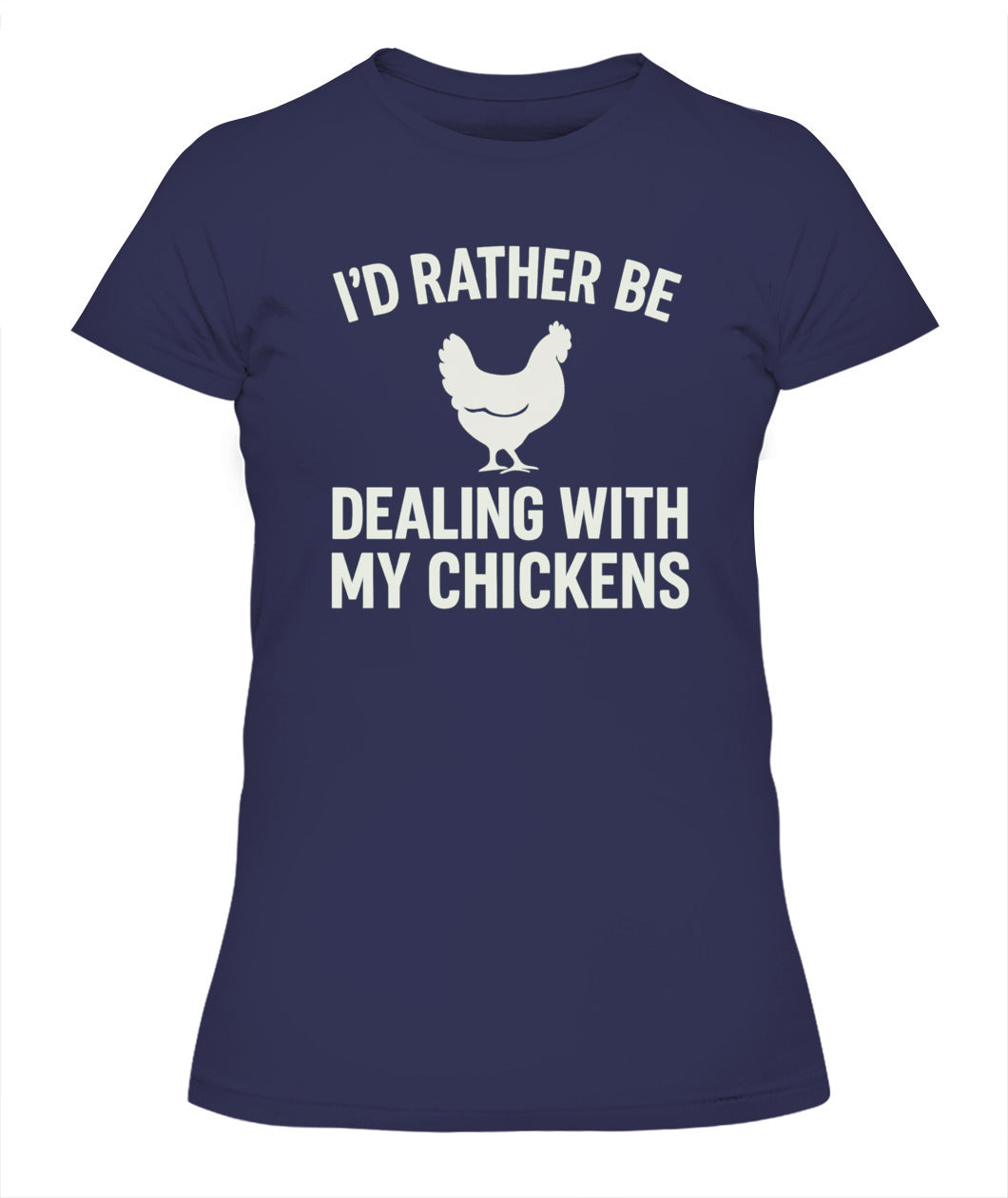 I'd Rather Be Dealing With My Chickens Tee