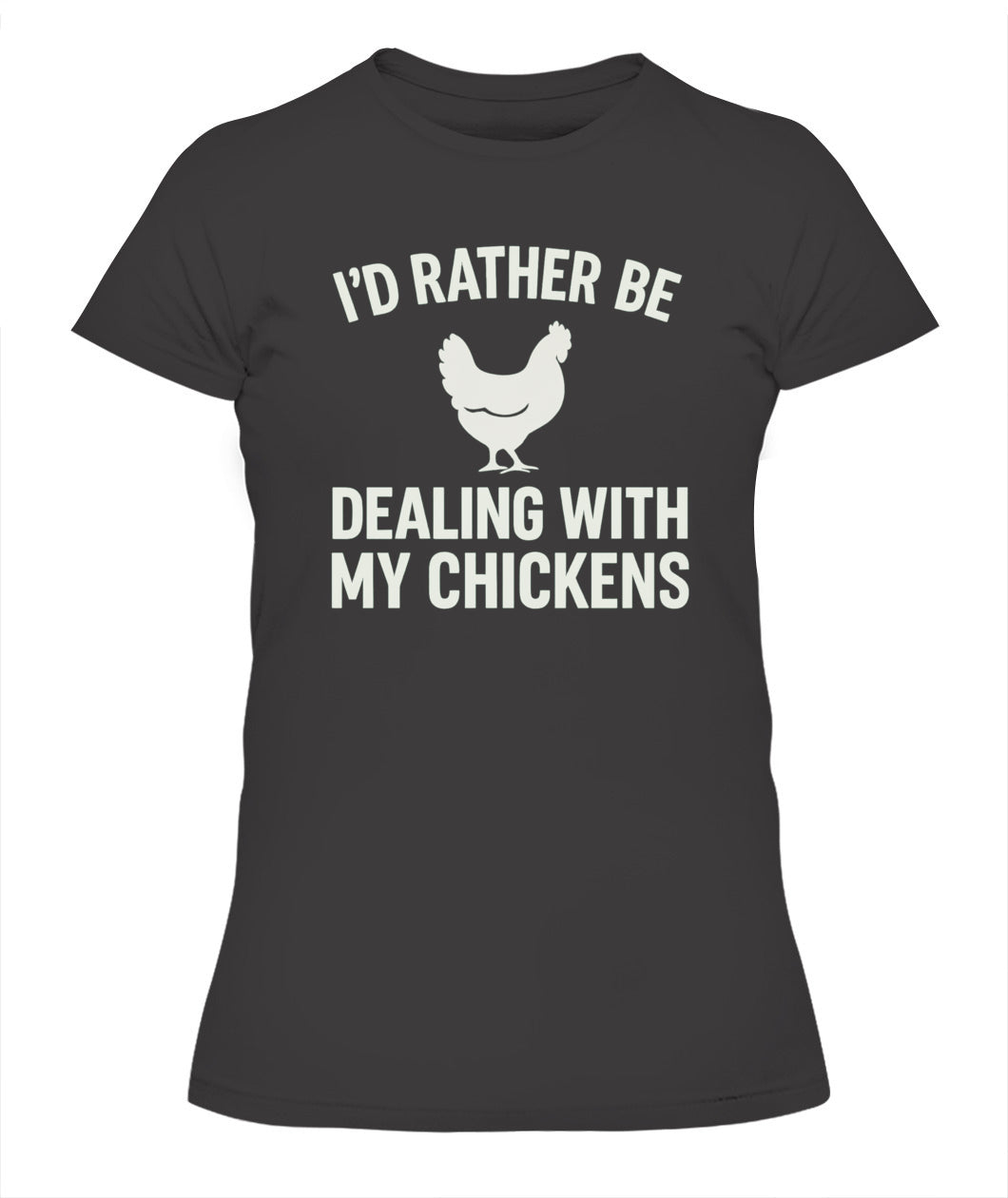 I'd Rather Be Dealing With My Chickens Tee