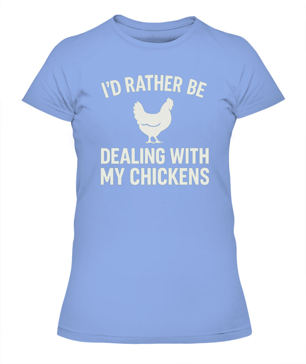 I'd Rather Be Dealing With My Chickens Tee