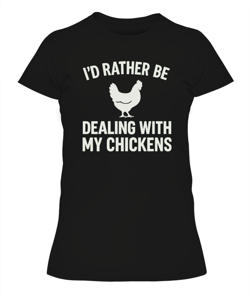 I'd Rather Be Dealing With My Chickens Tee
