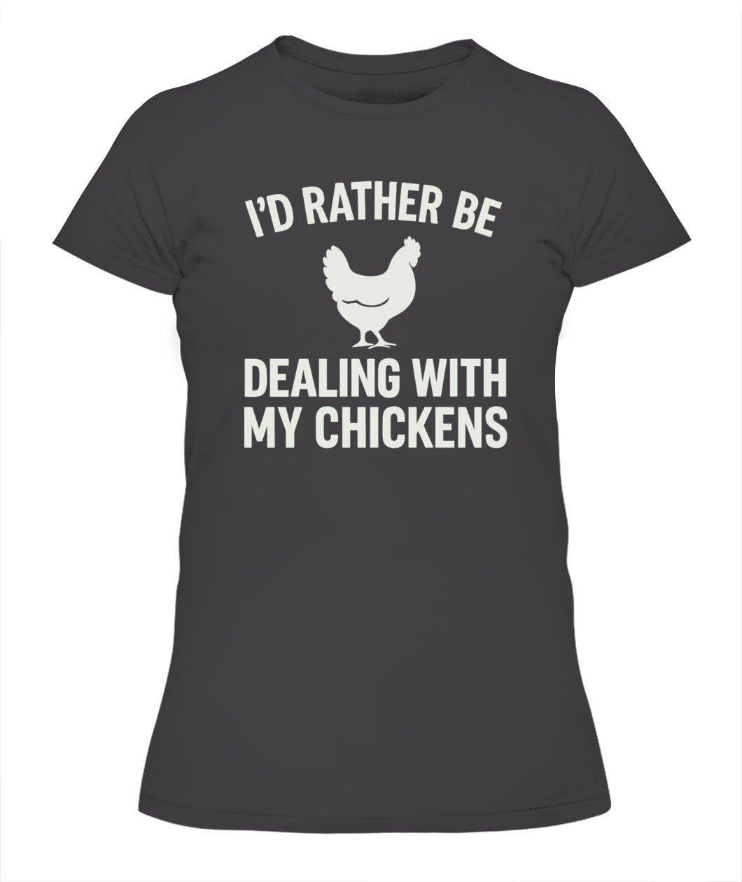 I'd Rather Be Dealing With My Chickens Tee