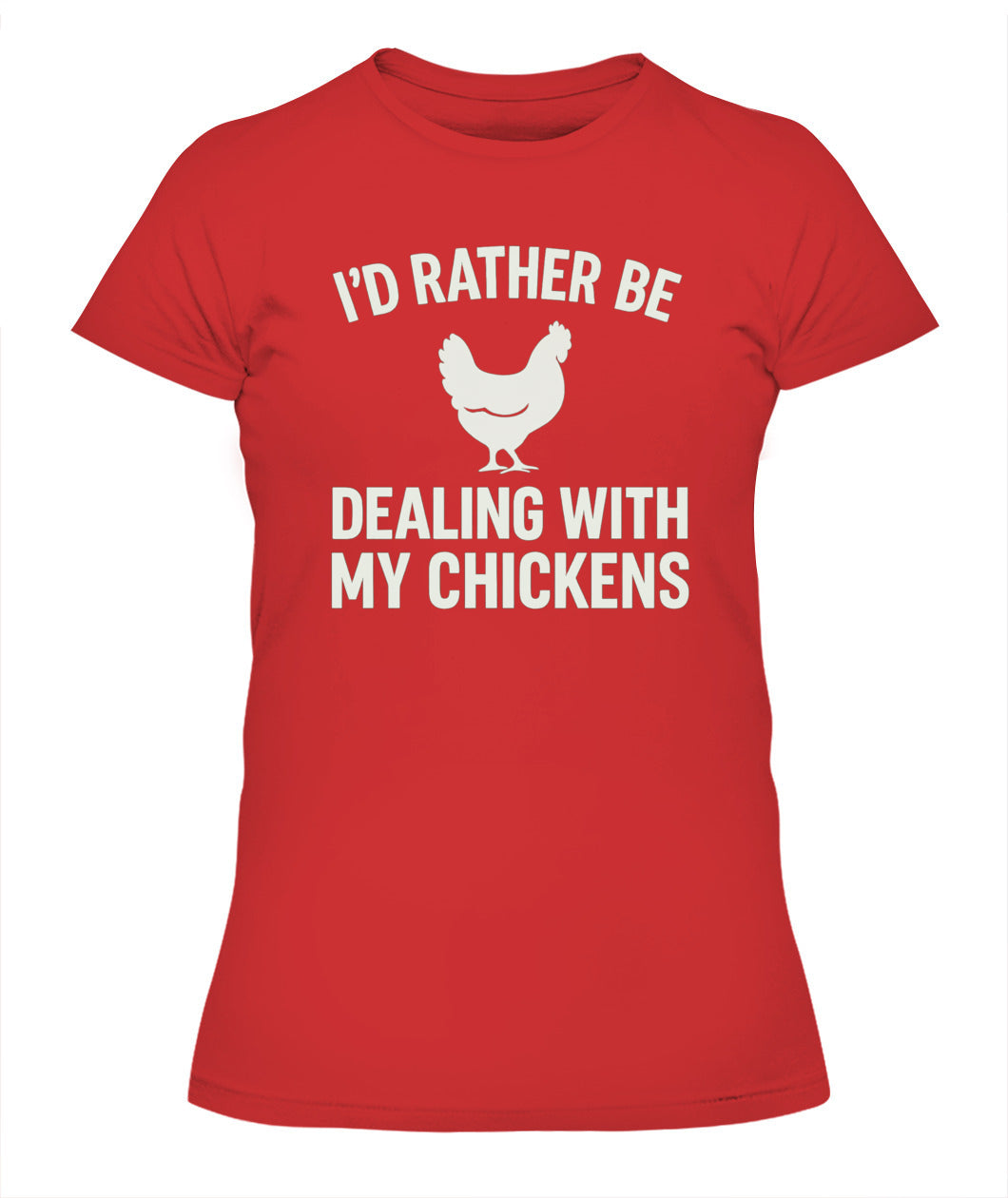 I'd Rather Be Dealing With My Chickens Tee
